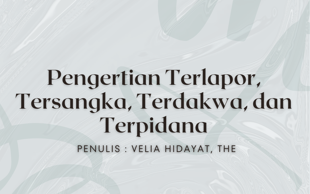 Pengertian Terlapor, Tersangka, Terdakwa, dan Terpidana