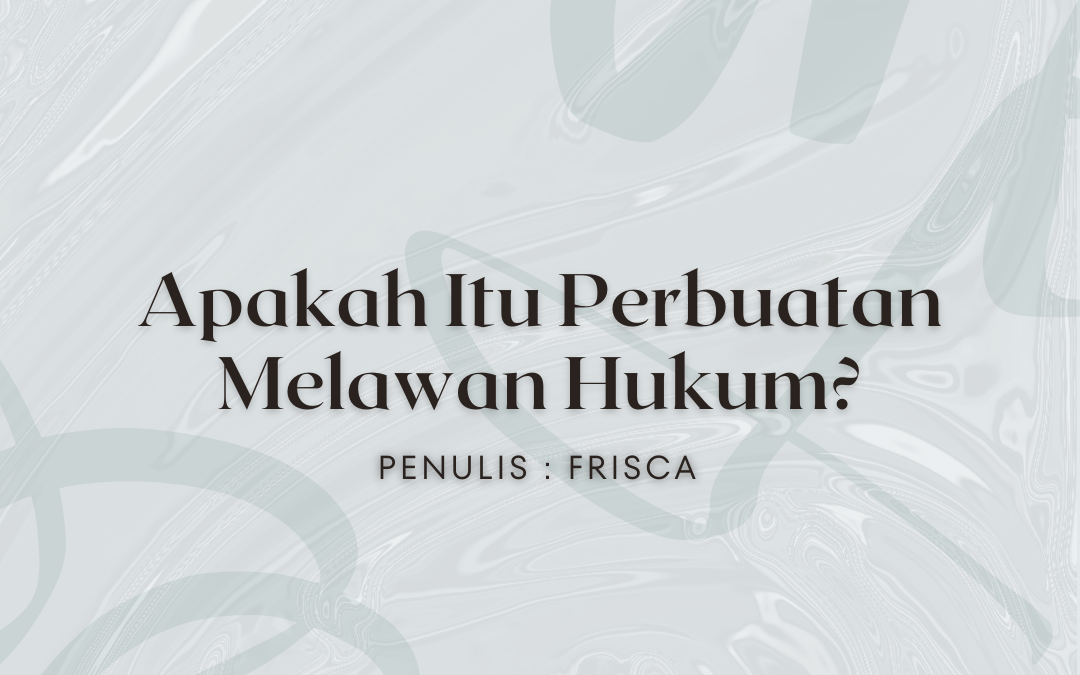 Apakah Itu Perbuatan Melawan Hukum?