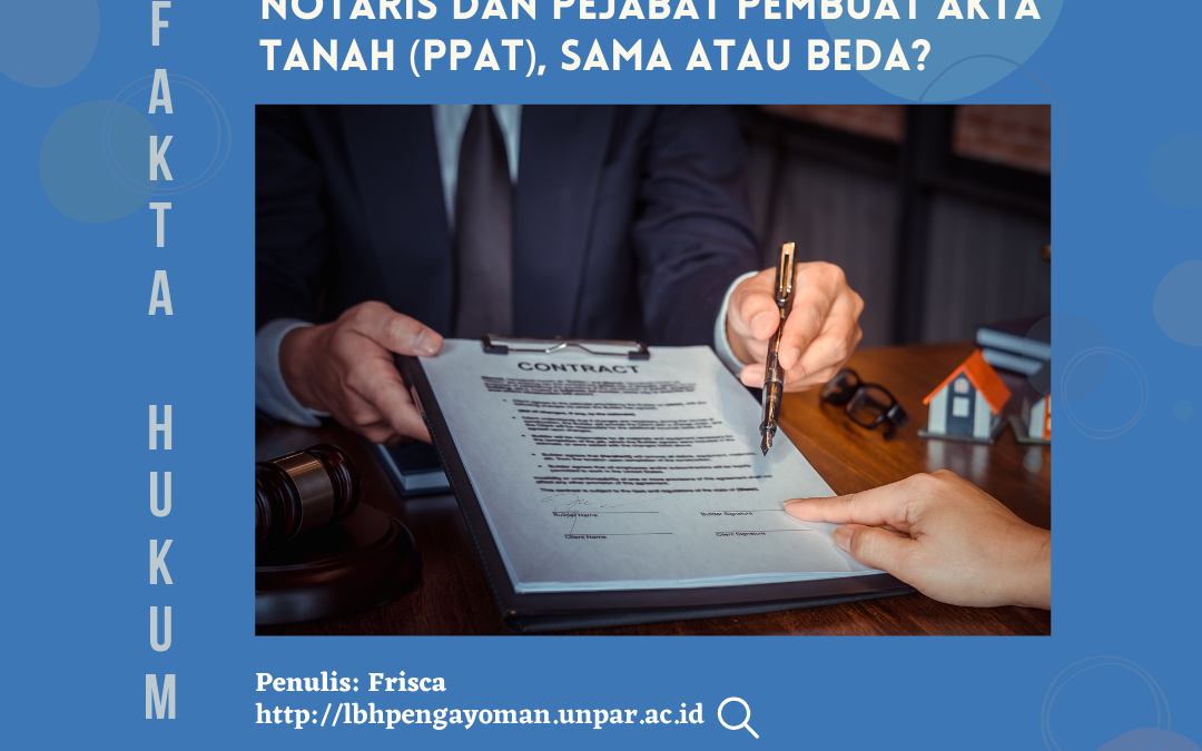 Notaris dan Pejabat Pembuat Akta Tanah (PPAT), Sama atau Beda?