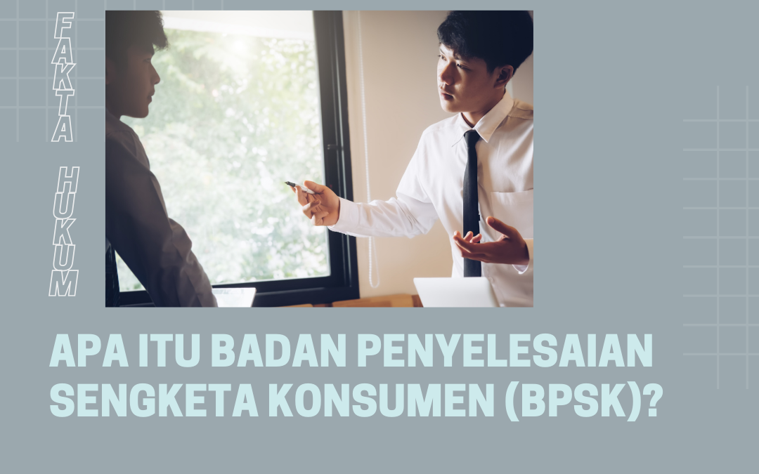 Apa Itu Badan Penyelesaian Sengketa Konsumen (BPSK)?
